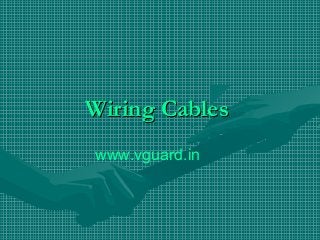 Wiring Cables
www.vguard.in
 
