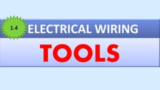 ELECTRICAL WIRING
TOOLS
1.4
 