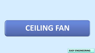 EASY ENGINEERING
CEILING FAN
 
