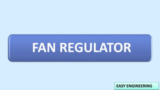 EASY ENGINEERING
FAN REGULATOR
 