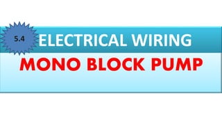 ELECTRICAL WIRING
MONO BLOCK PUMP
5.4
 