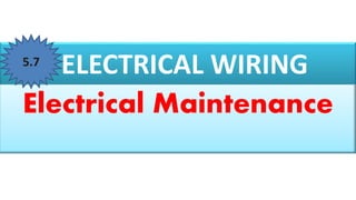 ELECTRICAL WIRING
Electrical Maintenance
5.7
 