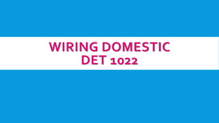WIRING DOMESTIC 
DET 1022 
 