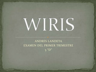 ANDRES LANDETA  EXAMEN DEL PRIMER TRIMESTRE  5 “D” WIRIS 