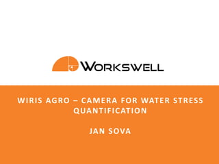 slide n.: 1© Workswell www.workswell.eu
WIRIS AGRO – CAMERA FOR WATER STRESS
QUANTIFICATION
JAN SOVA
 