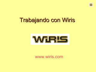 Trabajando con WirisTrabajando con Wiris
www.wiris.com
 