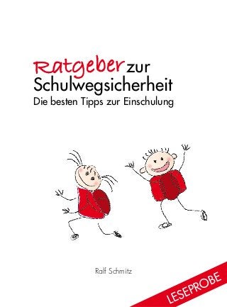 Ralf Schmitz
	 zur
Schulwegsicherheit
Die besten Tipps zur Einschulung
Ratgeber
Lese
probe
 