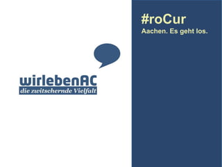 #roCur
Aachen. Es geht los.

 