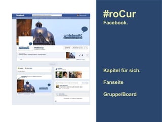 #roCur
Facebook.

Kapitel für sich.
Fanseite
Gruppe/Board

 