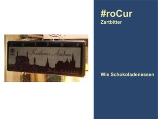 #roCur
Zartbitter

Wie Schokoladenessen

 