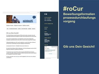 #roCur
Bewerbungsformalien
prozessdurchlaufungs
vorgang

Gib uns Dein Gesicht!

 