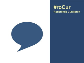 #roCur
Rotierende Curatoren

 