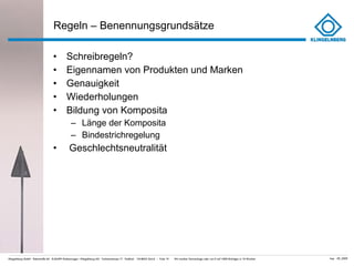 Regeln – Benennungsgrundsätze  Schreibregeln? Eigennamen von Produkten und Marken Genauigkeit Wiederholungen Bildung von Komposita  Länge der Komposita Bindestrichregelung Geschlechtsneutralität 