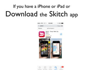 If you have a iPhone or iPad or
Download the Skitch app
 