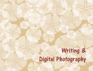 Writing &
 
    Digital Photography
 