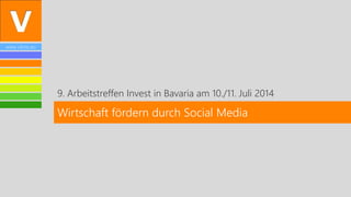 www.vibrio.eu
9. Arbeitstreffen Invest in Bavaria am 10./11. Juli 2014
Wirtschaft fördern durch Social Media
 
