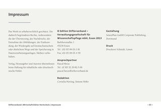 Impressum

Das Werk ist urheberrechtlich geschützt. Die
dadurch begründeten Rechte, insbesondere
die der Übersetzung, des Nachdrucks, der
Entnahme der Abbildungen, der Funksendung, der Wiedergabe auf fotomechanischem
oder ähnlichem Wege und der Speicherung in
Datenverarbeitungsanlagen, bleiben vorbehalten.
Verlag, Herausgeber und Autoren übernehmen
keine Haftung für inhaltliche oder drucktechnische Fehler.

© Edition Stifterverband –

Gestaltung

Verwaltungsgesellschaft für
Wissenschaftspflege mbH, Essen 2013

SeitenPlan GmbH Corporate Publishing,
Dortmund

Barkhovenallee 1
45239 Essen
Tel.: (02 01) 84 01-1 81
Fax: (02 01) 84 01-4 59

Druck
Druckerei Schmidt, Lünen

Ansprechpartner
Pascal Hetze
Tel.: (0 30) 32 29 82-5 06
pascal.hetze@stifterverband.de
Redaktion
Cornelia Herting, Simone Höfer

Stifterverband | Wirtschaftsfaktor Hochschule | Impressum

– 43 –

 