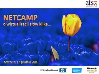 NETCAMP	o wirtualizacji słów kilka… Szczecin, 17 grudnia 2009  