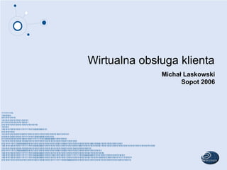Wirtualna obsługa klienta Michał Laskowski Sopot 2006 