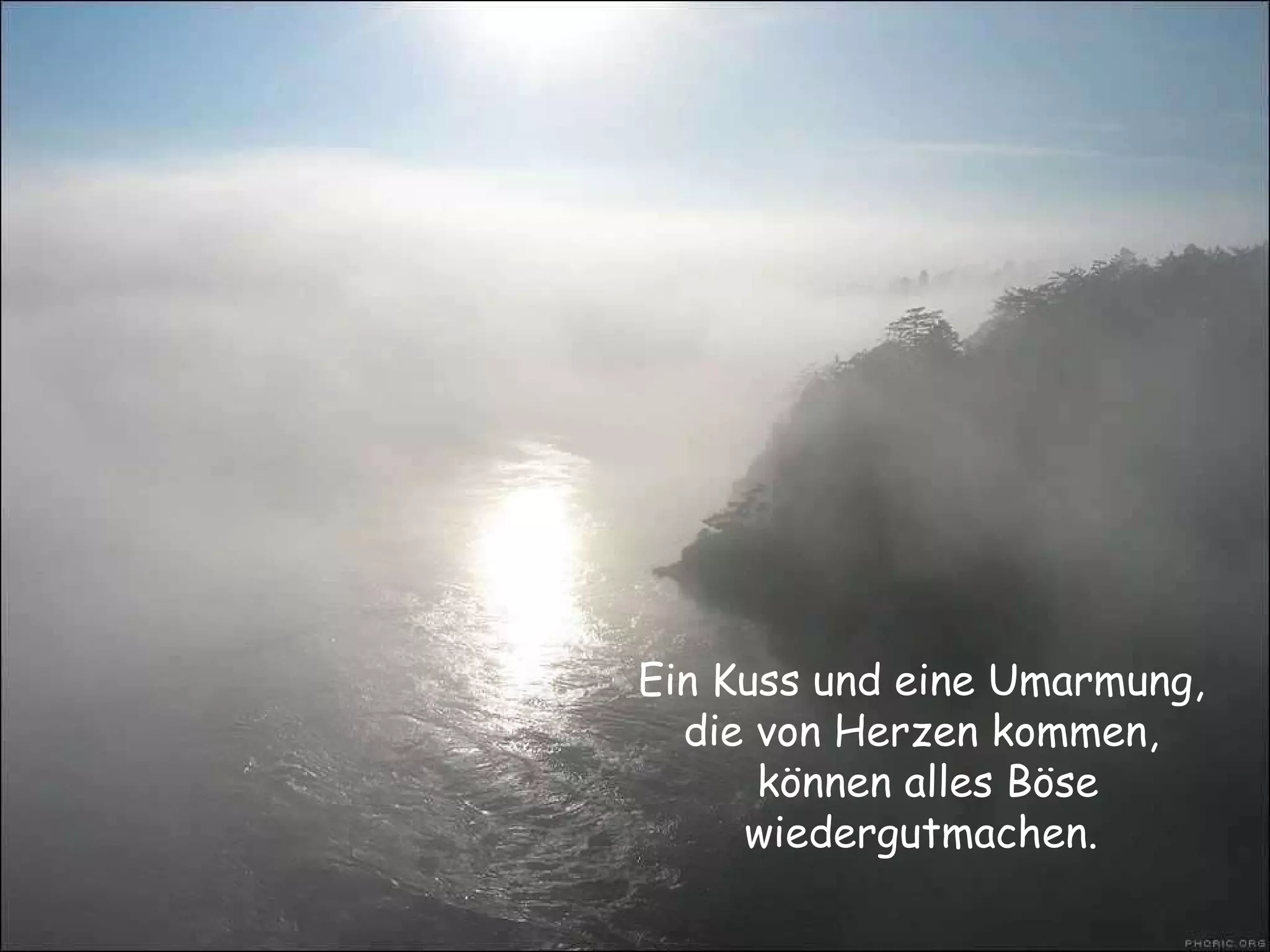 Ein Kuss und eine Umarmung, die von Herzen kommen, können alles Böse wiedergutmachen. 