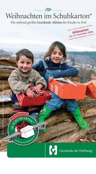 Weihnachten im Schuhkarton®
                                                                            Die weltweit größte Geschenk-Aktion für Kinder in Not!
Tazo (4) und Nika (7) aus einem Dorf in der Nähe von Khashuri, Georgien.
 