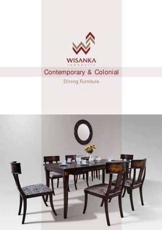 Contemporary & Colonial
Dining Furniture
 