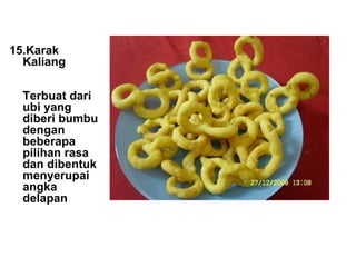 15.Karak Kaliang Terbuat dari ubi yang diberi bumbu dengan beberapa pilihan rasa dan dibentuk menyerupai angka delapan 
