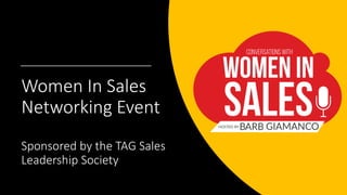 Women In Sales
Networking Event
Sponsored by the TAG Sales
Leadership Society
 