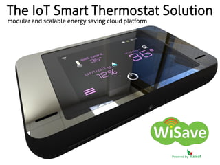 Powered by
The IoT Smart Thermostat Solution
modular and scalable energy saving cloud platform
 