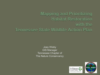 Joey Wisby
GIS Manager
Tennessee Chapter of
The Nature Conservancy
 