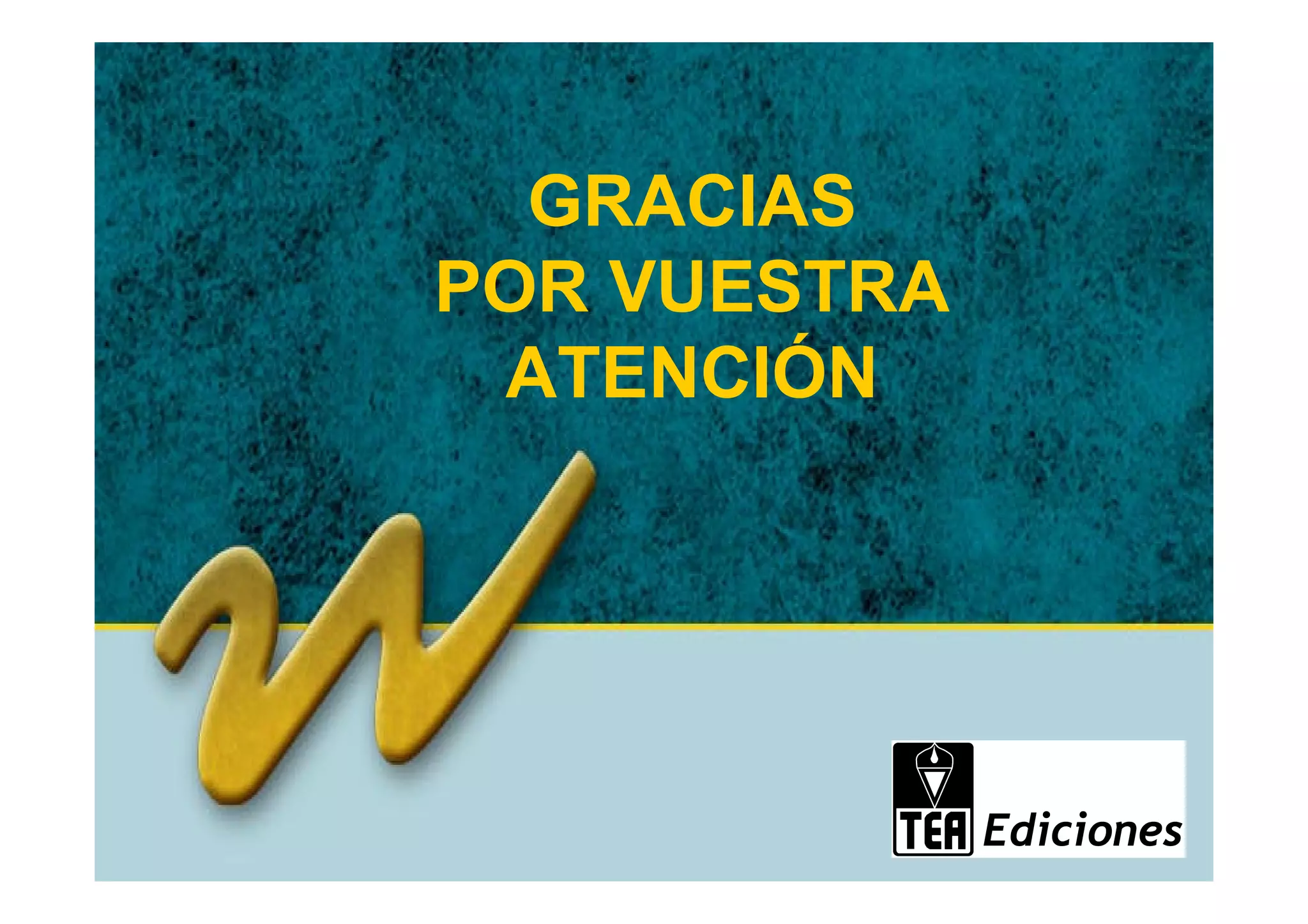 ®




                                                     GRACIAS
                                                   POR VUESTRA
                                                    ATENCIÓN




Copyright © 2002 by The Psychological Corporation. All rights reserved.
 