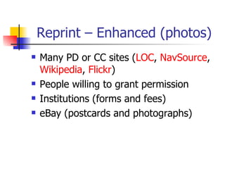 Reprint – Enhanced (photos) <ul><li>Many PD or CC sites ( LOC ,  NavSource ,  Wikipedia ,  Flickr ) </li></ul><ul><li>Peop...