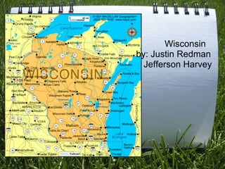         Wisconsin        by: Justin Redman       & Jefferson Harvey 