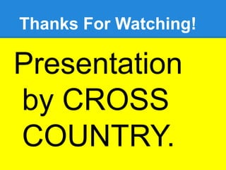 Thanks For Watching!

Presentation
by CROSS
COUNTRY.
 