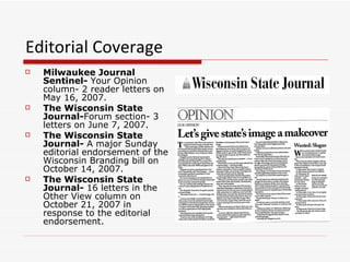Editorial Coverage   <ul><li>Milwaukee Journal Sentinel-  Your Opinion column- 2 reader letters on May 16, 2007.  </li></u...
