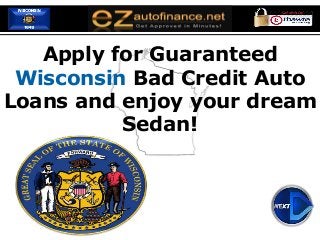 Apply for Guaranteed
Wisconsin Bad Credit Auto
Loans and enjoy your dream
Sedan!
 