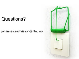 Questions?

johannes.zachrisson@ntnu.no
 