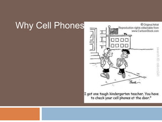 Why Cell Phones?
 