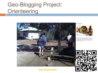 Geo-Blogging Project:
Orienteering
http://kaywa.com
 