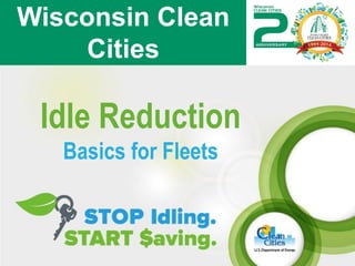 Idle Reduction
Basics for Fleets
Wisconsin Clean
Cities
 