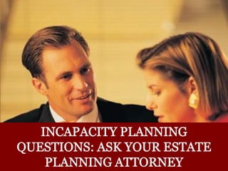 Wisconsin Incapacity Planning Questions: Ask Your Estate Planning Attorney