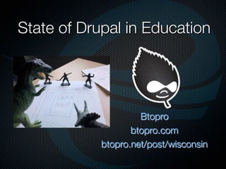 State of Drupal in Education




                     Btopro
                   btopro.com
            btopro.net/post/wisconsin
 