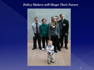 Policy Makers will Shape Their Future




                                        26
 