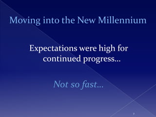 Moving into the New Millennium

    Expectations were high for
       continued progress…


          Not so fast…

                                 7
 