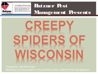 Batzner Pest
                       Management P resents




Created by: Jennifer Kinzer
Marketing Communications & Social Media Intern, Batzner Pest Management
 
