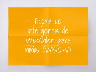 Escala de
Inteligencia de
Weschler para
niños (WISC-V)
 