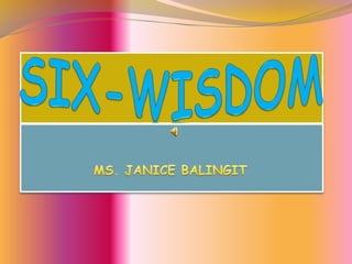 SIX-WISDOM MS. JANICE BALINGIT 