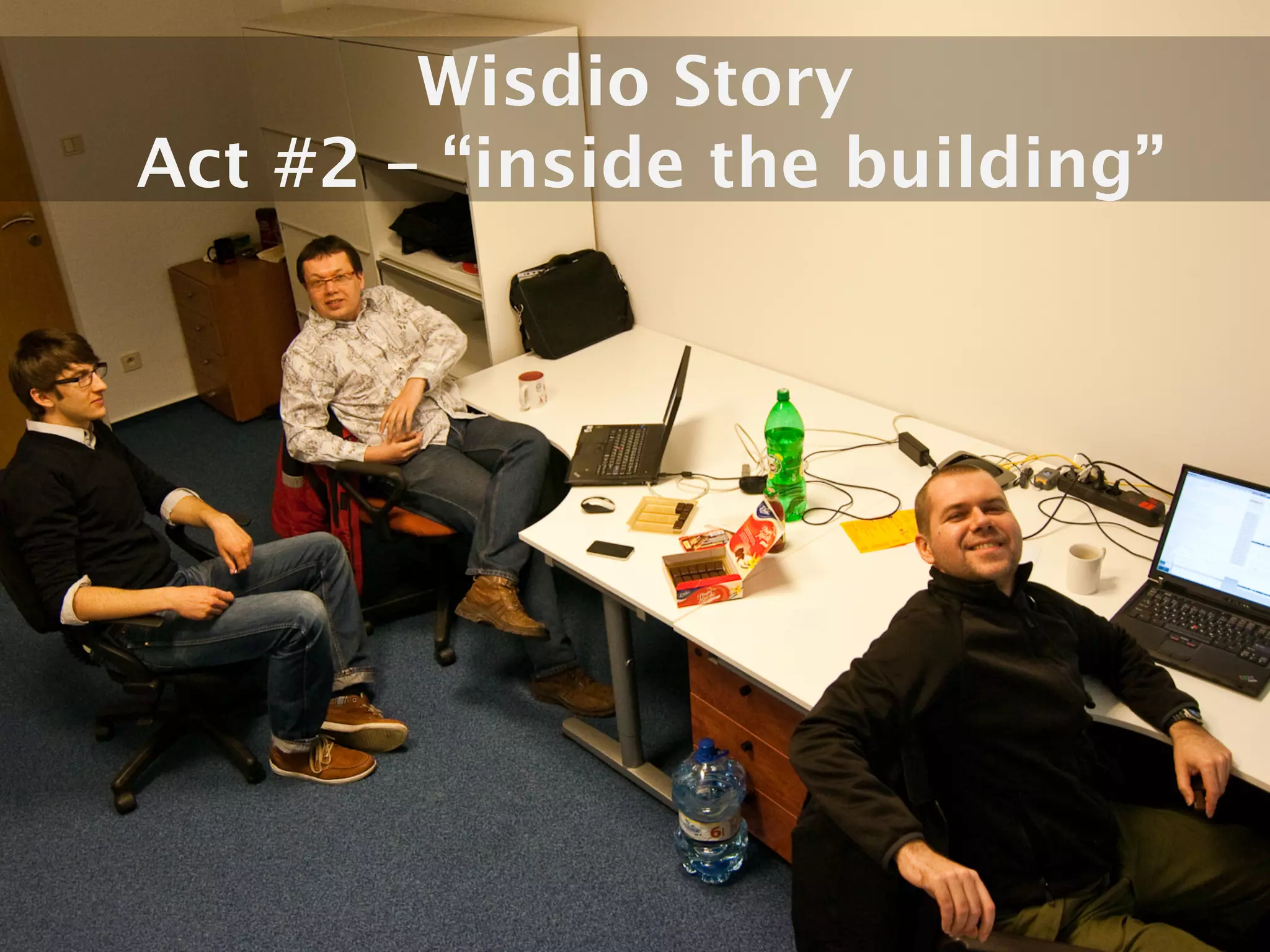Wisdio Story
Act #2 – “inside the building”
 