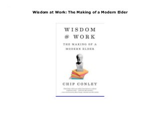 Wisdom at Work: The Making of a Modern Elder
Wisdom at Work: The Making of a Modern Elder
 