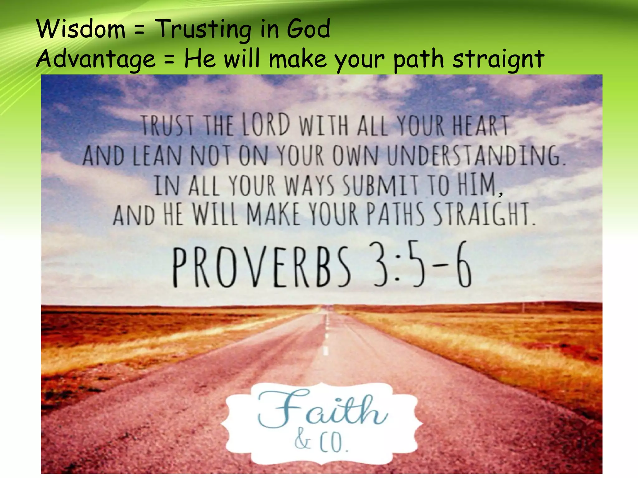 Wisdom = Trusting in God
Advantage = He will make your path straignt
 